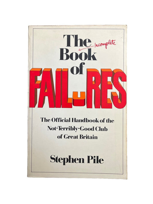 THE INCOMPLETE BOOK OF FAILURES: THE OFFICIAL HANDBOOK By Stephen Pile