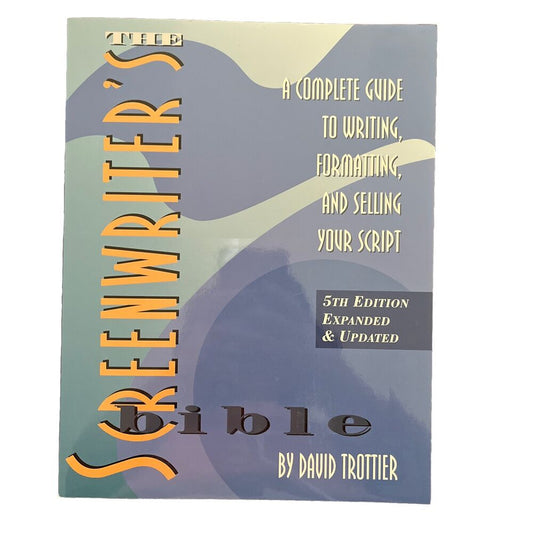 The Screenwriter's Bible : A Complete Guide to Writing, Formatting, and Selling