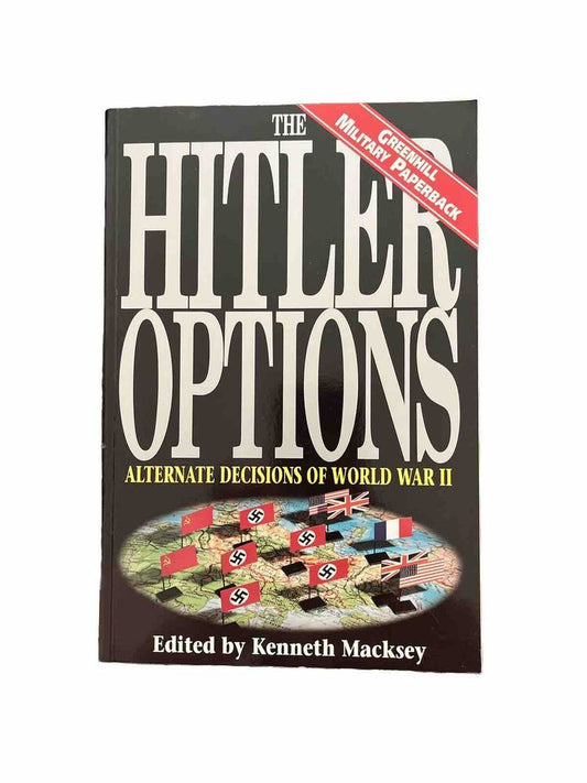 The Hitler Options : Alternate Decisions of World War II By Kenneth Macksey 1995