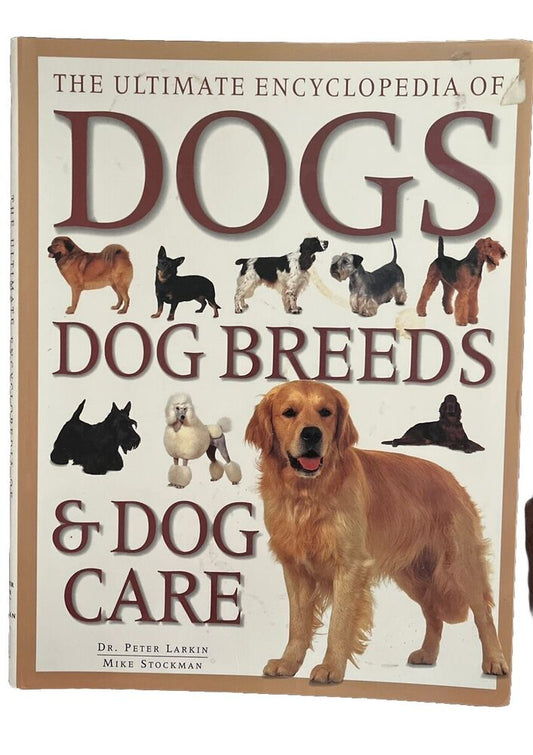 Ultimate Encyclopedia of Dogs Breeds and Care Dr Peter Larkin Mike Stockman Ppbk
