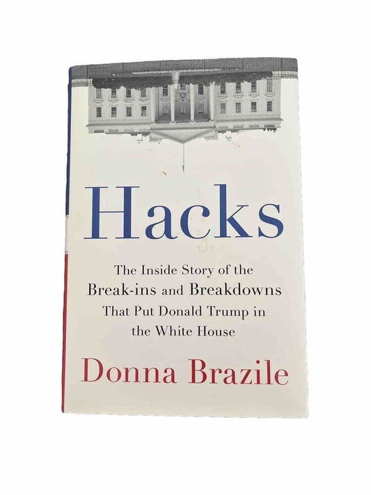 Hacks : The Inside Story of the Break-Ins and Breakdowns That Put Donald...