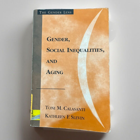 Gender, Social Inequalities, and Aging by Kathleen F. Slevin & Toni M. Calasanti