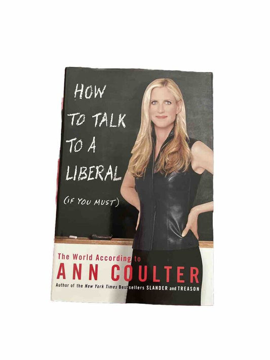 How to Talk to a Liberal (If You Must) : The World According to Ann Coulter...