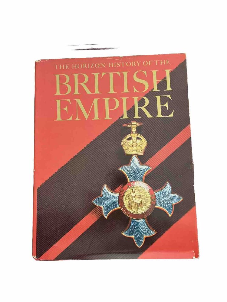 The Horizon History of the British Empire by Stephen W. Sears, Hardcover, 1973