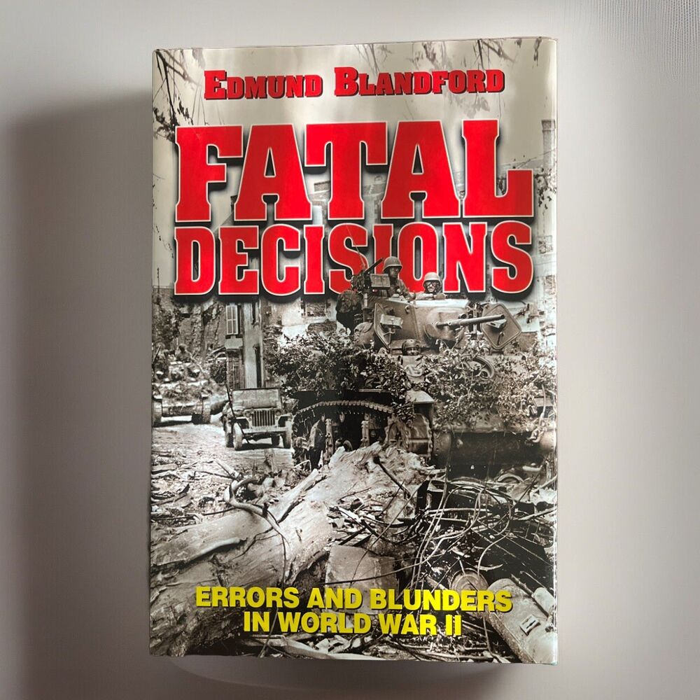 Fatal Decisions : Errors and Blunders in World War II by Edmund Blandford (2001,