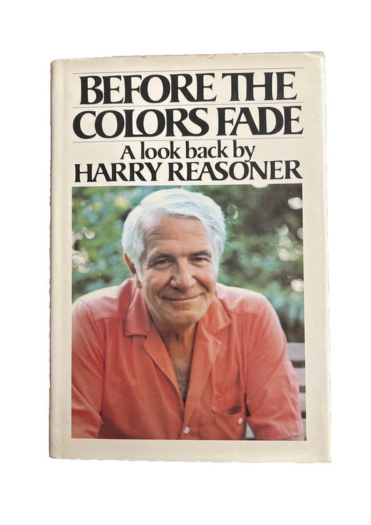 Before the Colors Fade A Look Back by Harry Reasoner 1st Ed. Vintage 1981 HBDJ
