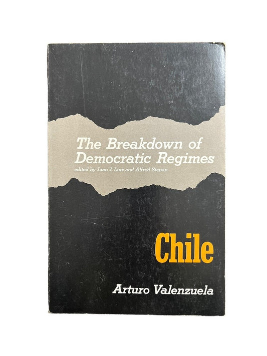 Classic Textbook The Breakdown of Democratic Regimes: Chile by Arturo Valenzuela