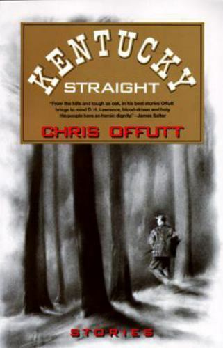 Vintage Contemporaries Ser.: Kentucky Straight : Stories by Chris Offutt (1992,