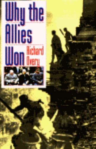 Why the Allies Won by Richard Overy (1996, Hardcover)