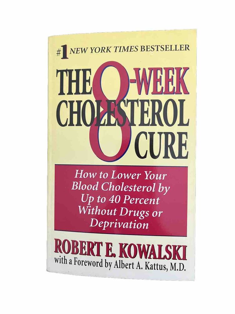 The 8-Week Cholesterol Cure : How to Lower Your Cholesterol by Robert E.Kowalski