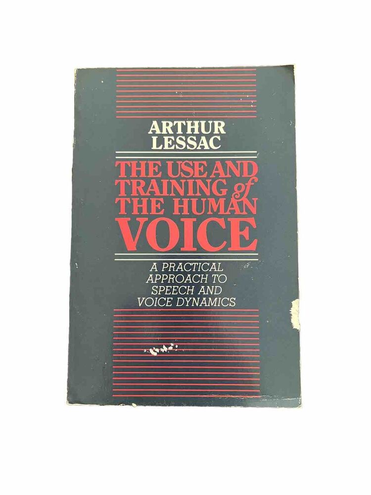 Use and Training of the Human Voice: A Practical Approach to Speech Arthur Lessa