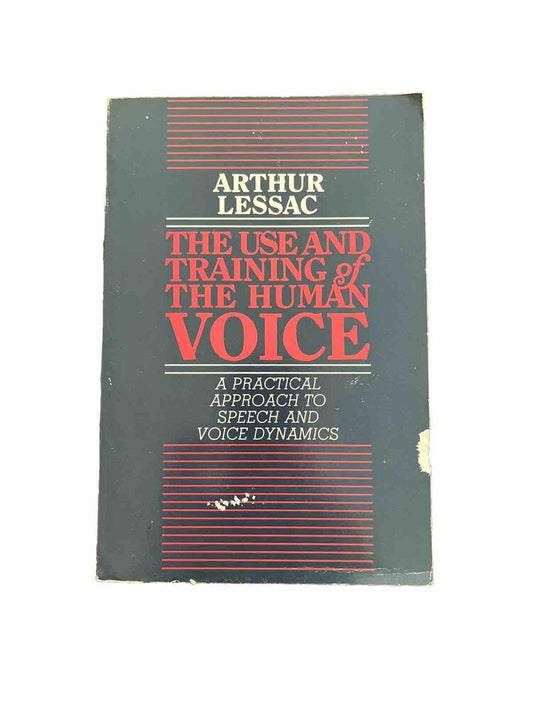 Use and Training of the Human Voice: A Practical Approach to Speech Arthur Lessa