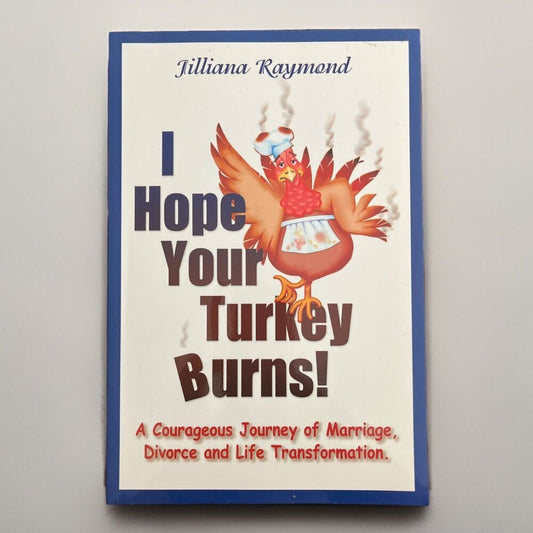 I Hope Your Turkey Burns By Jilliana Raymond 2003