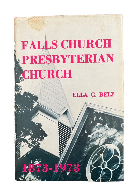 Falls Church Presbyterian Church History 1873-1973 VA By Ella C. Belz Signed