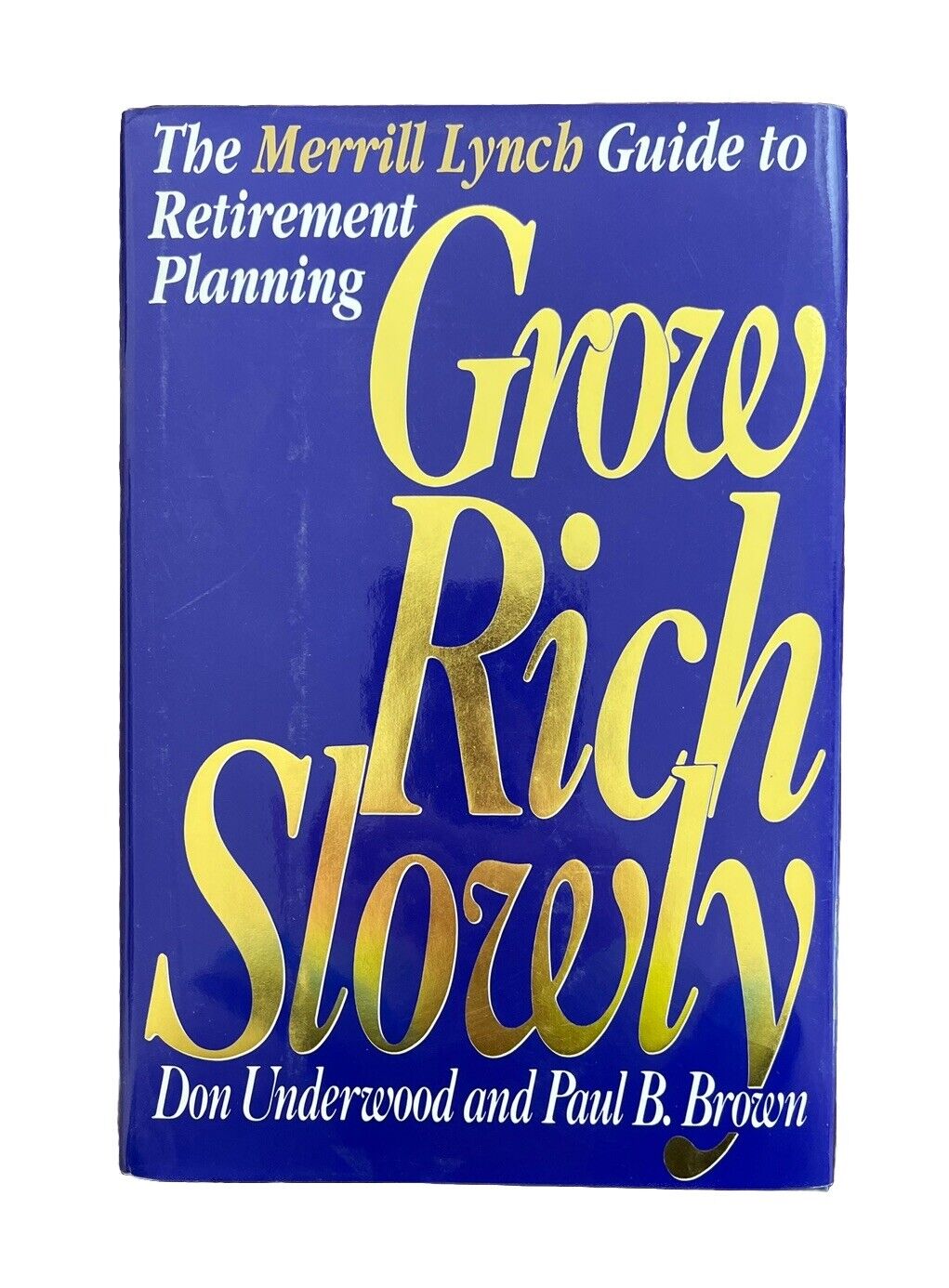 Grow Rich Slowly : The Merrill Lynch Guide to Retirement Planning