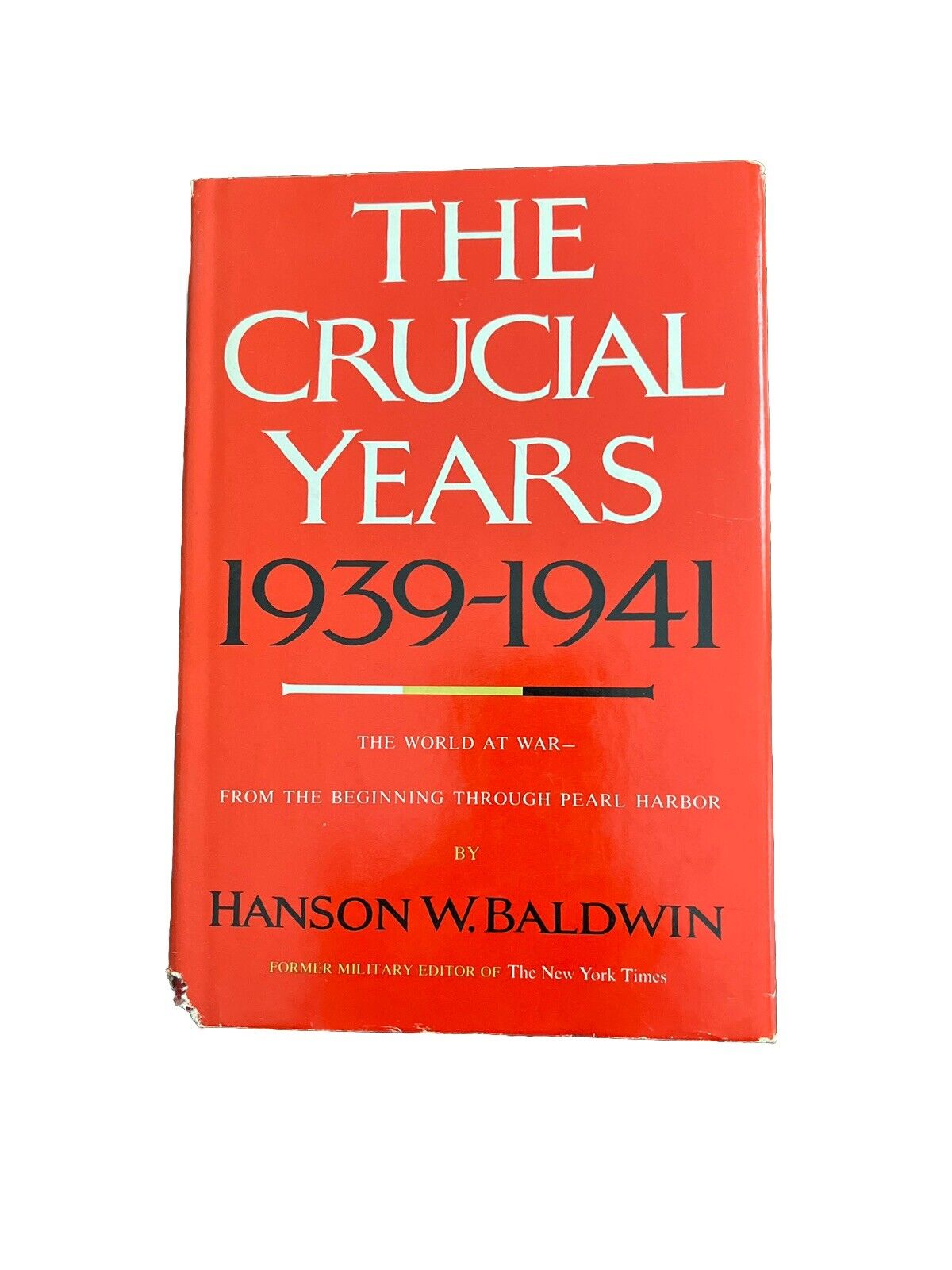 The Crucial Years, 1939-1941: The World at War by Baldwin, Hanson Weightman