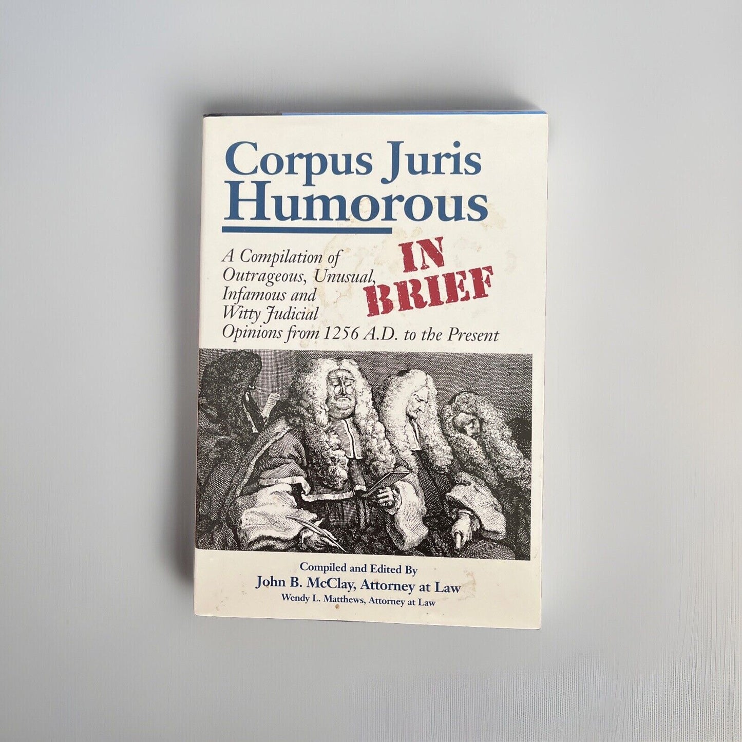 Corpus Juris Humorous : A Compilation of Outrageous, Unusual, Infamous and Witty